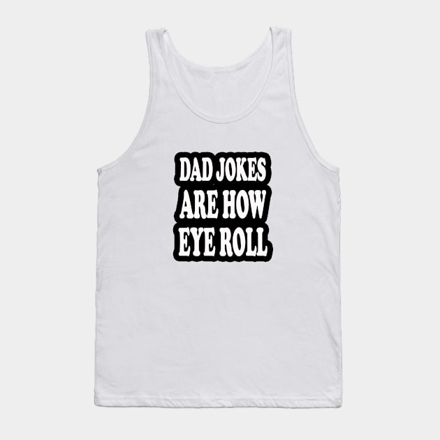 dad jokes are how eye roll Tank Top by kirkomed